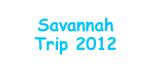 Savannah
Trip 2012
